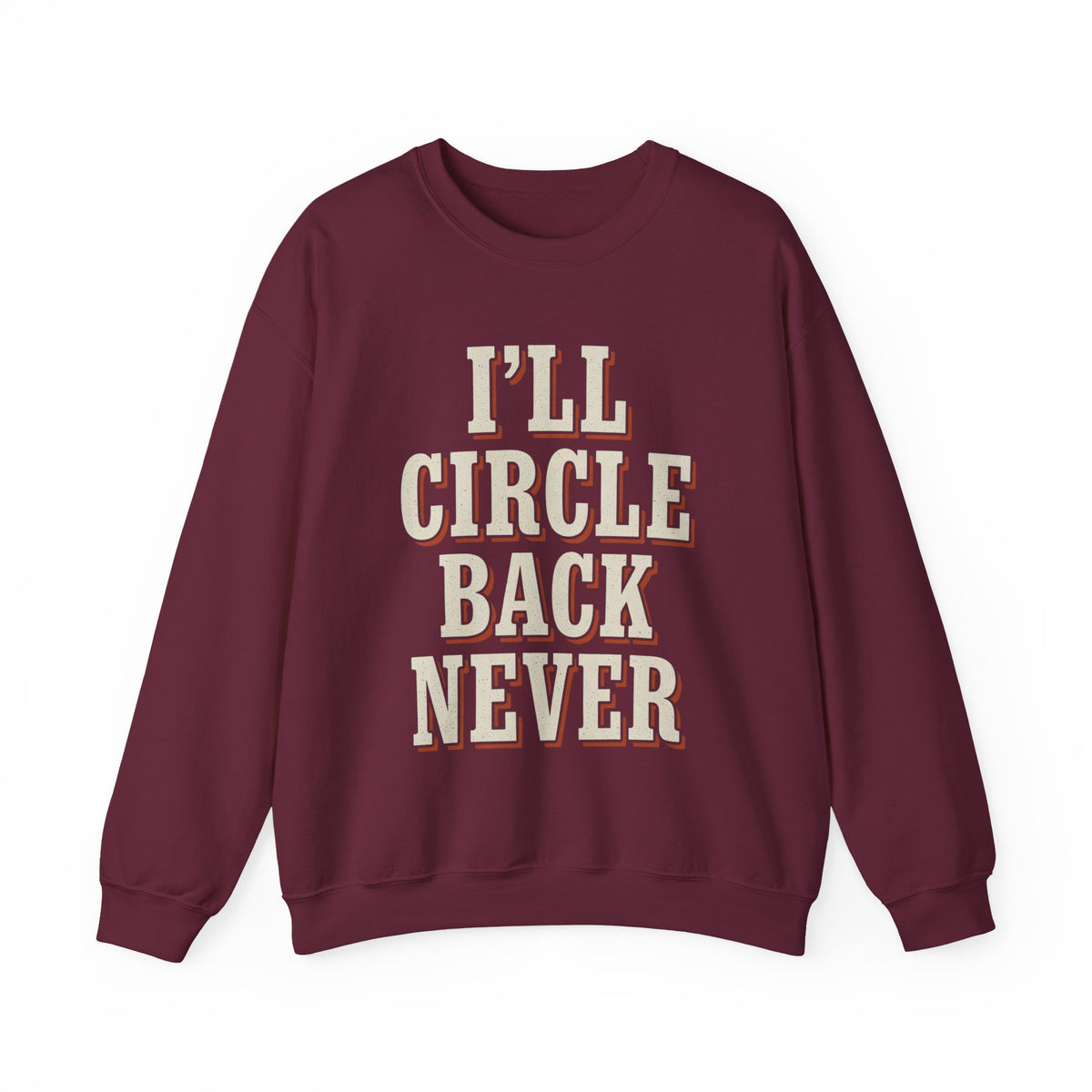 I'll Circle Back Never Sweatshirt