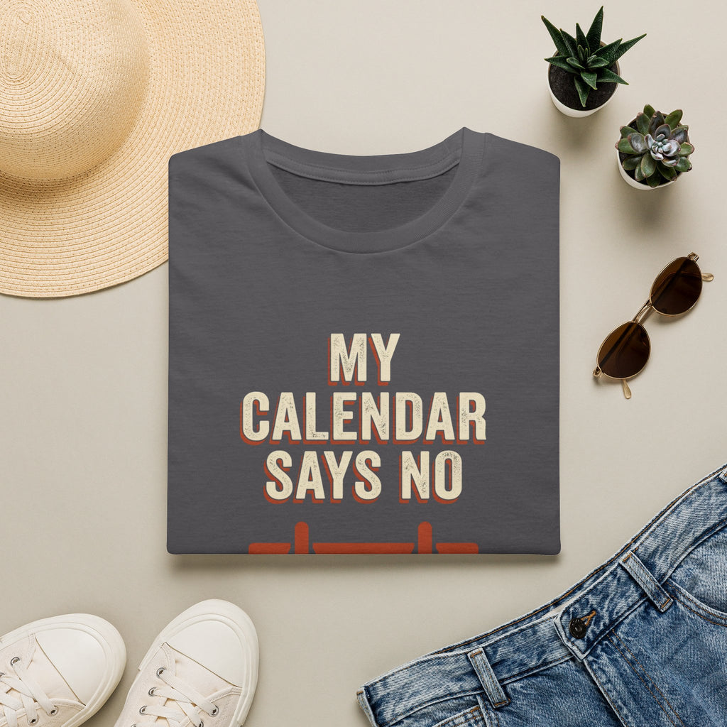 My Calendar Says No T-Shirt