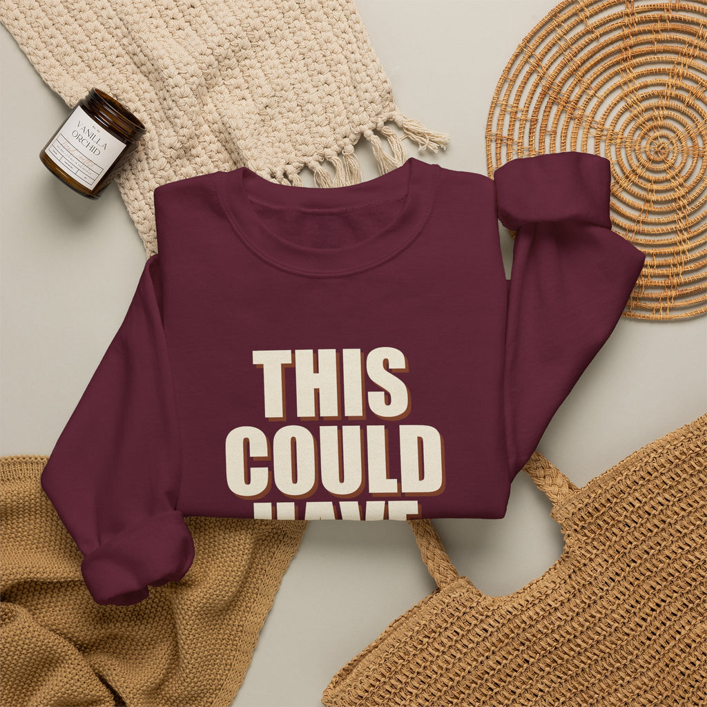 This Could Have Been Nothing Sweatshirt
