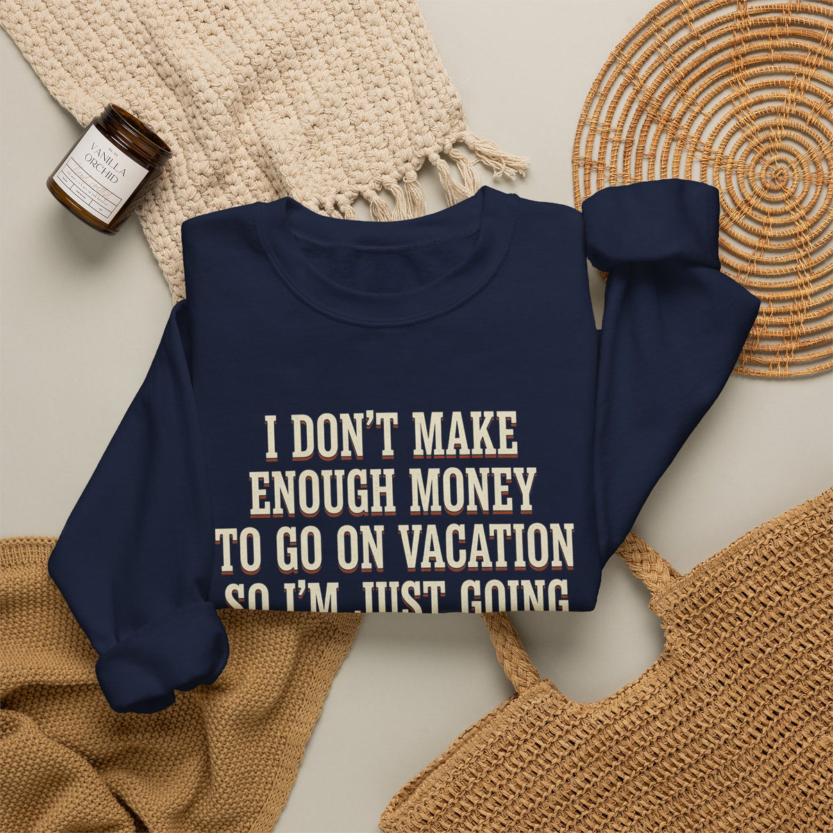 I Don't Make Enough Money To Go On Vacation So I'm Just Going To Get Drunk This Weekend Until I Don't Know Where I Am At Sweatshirt