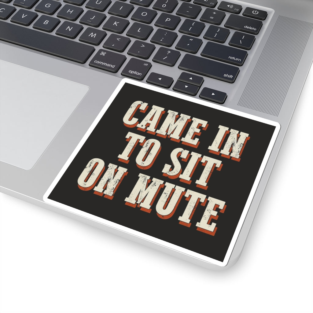 Came In To Sit On Mute Sticker
