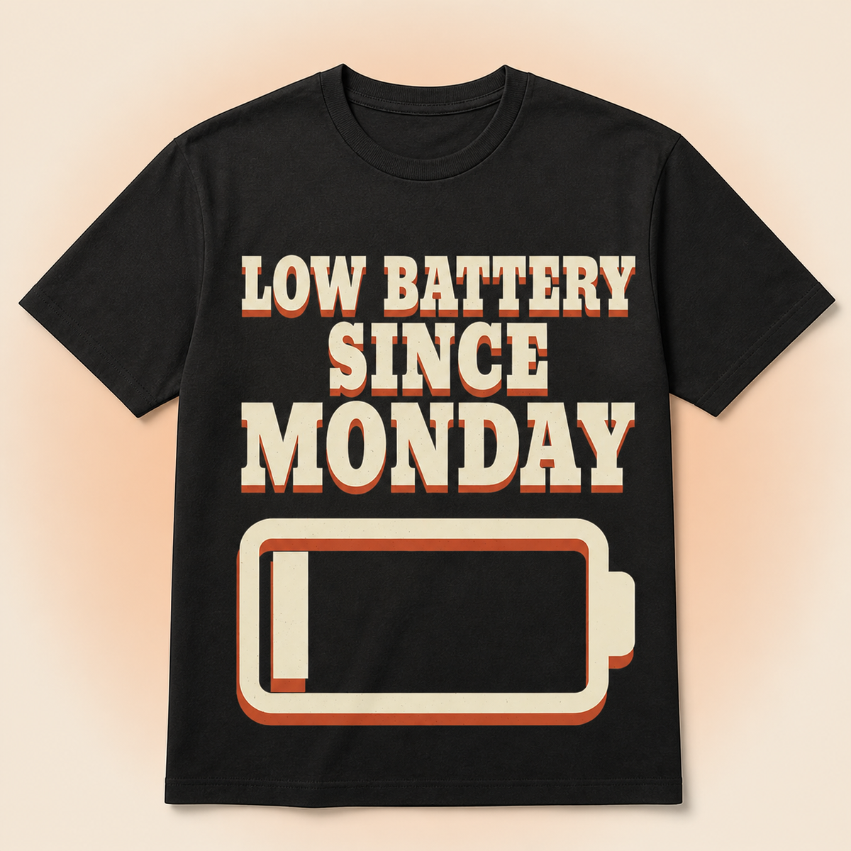 Low Battery Since Monday T-Shirt full front premium product mockup