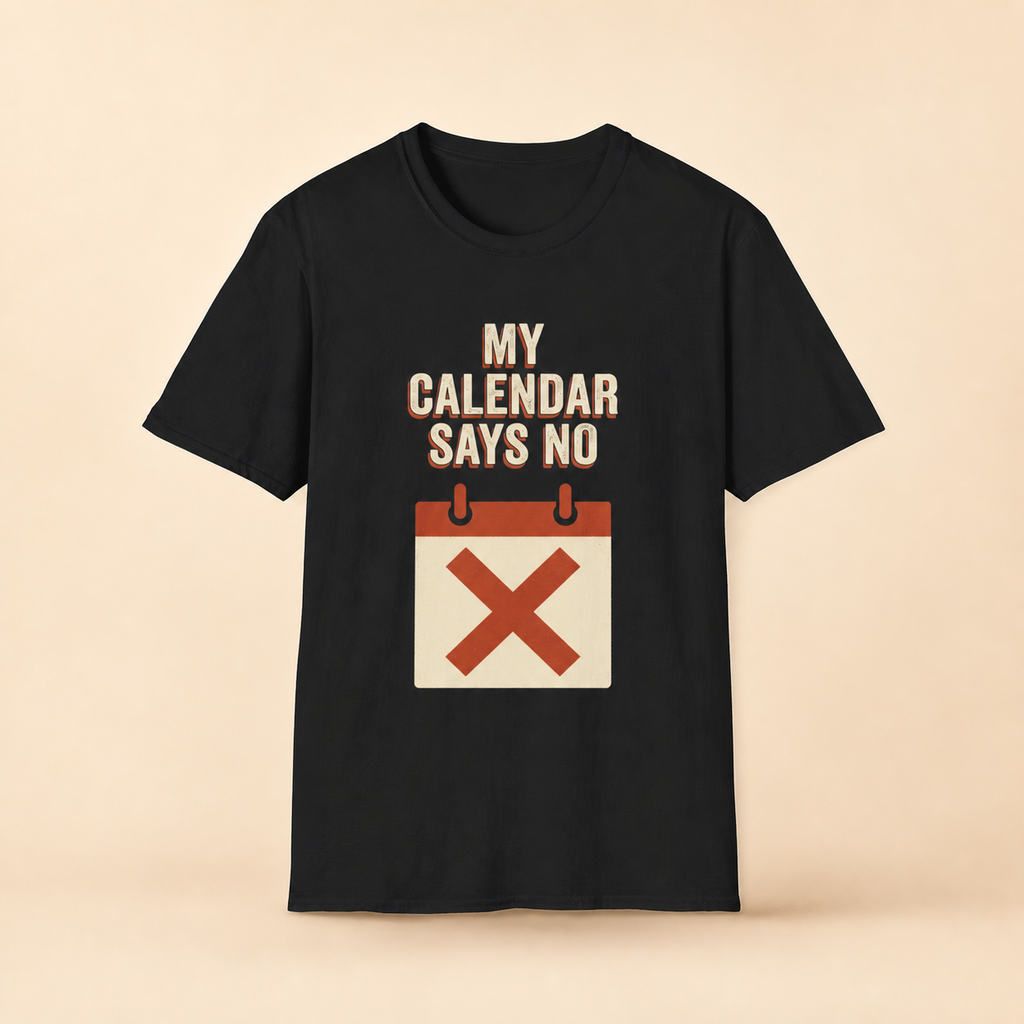 My Calendar Says No T-Shirt full front premium product mockup