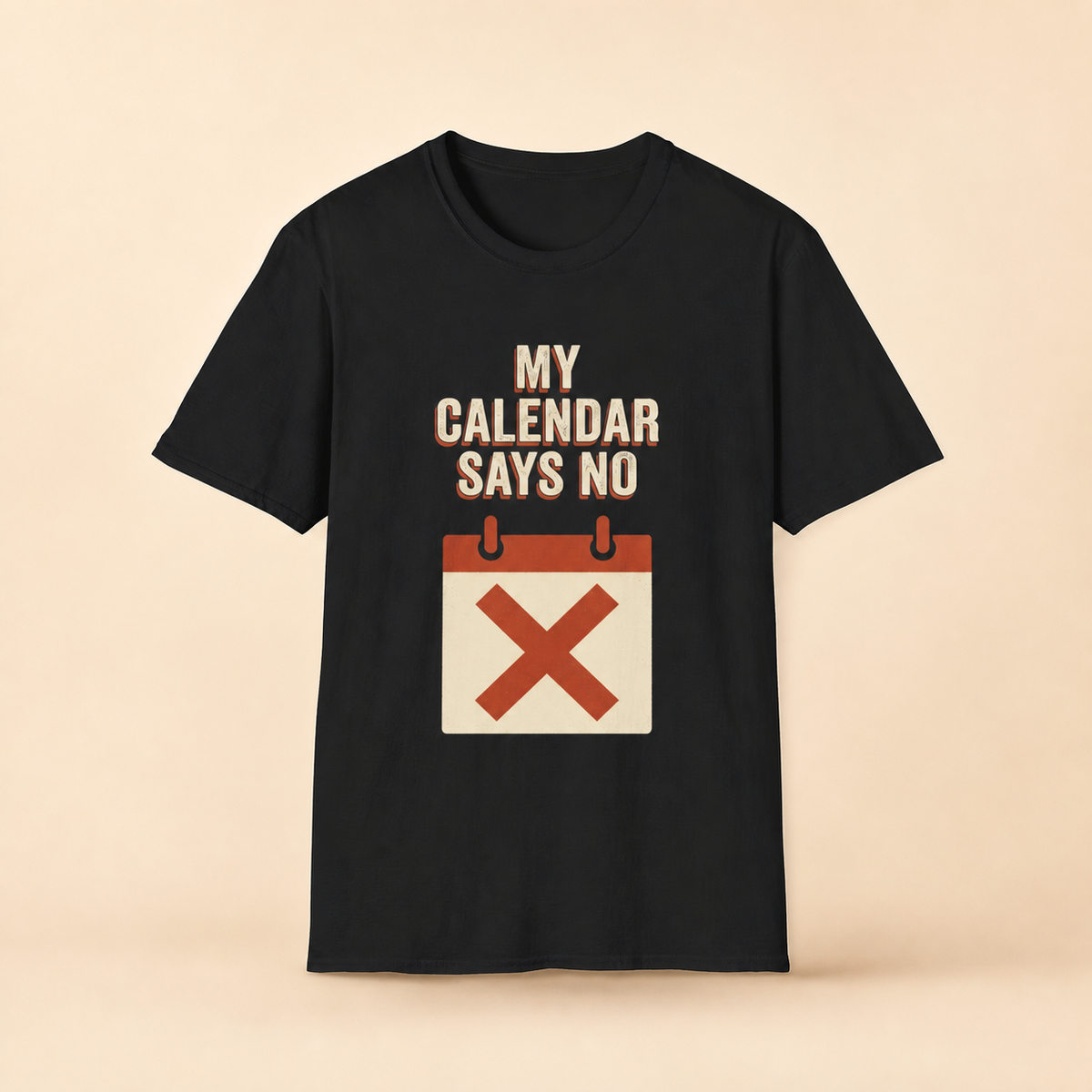 My Calendar Says No T-Shirt full front premium product mockup